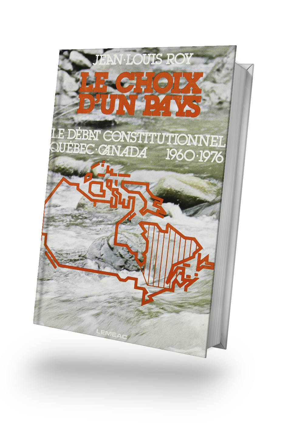 Le choix d’un pays : le débat constitutionnel Québec Canada 1960-1976